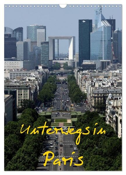 Unterwegs in Paris (Wandkalender 2026 DIN A3 hoch), CALVENDO Monatskalender: Paris ist eine Weltstadt, der Name alleine weckt Gedanken und Gefühle und Begehrlichkeiten. (CALVENDO Orte) Leisure, Home & Garden