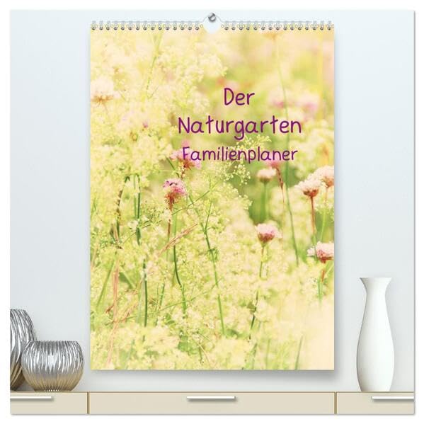 Der Naturgarten Familienplaner (hochwertiger Premium Wandkalender 2026 DIN A2 hoch), Kunstdruck in Hochglanz: Dieser Familenplaner bietet die ... durch das ganze Jahr. (CALVENDO Natur) Social Sciences