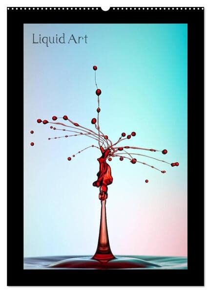 Liquid Art - Wassertropfen in Perfektion (Wandkalender 2026 DIN A2 hoch), CALVENDO Monatskalender: Magische Momente mit Wasser (CALVENDO Kunst) Film, Art & Culture