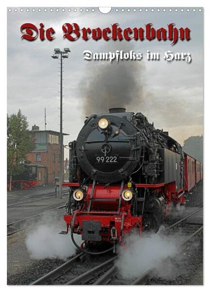 Die Brockenbahn (Wandkalender 2026 DIN A3 hoch), CALVENDO Monatskalender: Dampfloks im Harz (CALVENDO Mobilitaet) Books