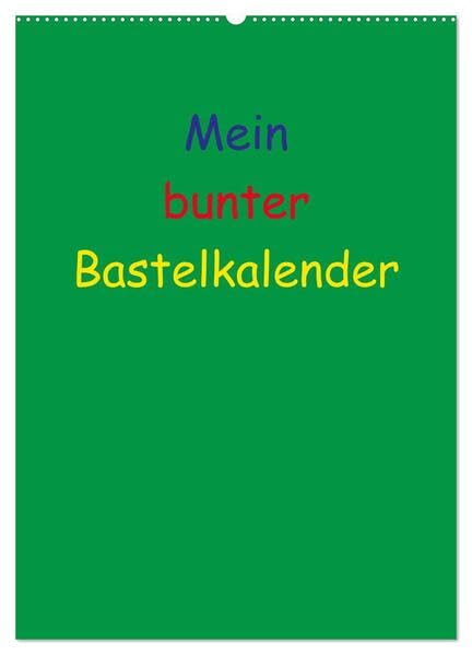 Mein bunter Bastel / Fotokalender (Wandkalender 2026 DIN A2 hoch), CALVENDO Monatskalender: Ein Kalender zum Selbstgestalten (CALVENDO Hobbys) Hobbies & Crafts