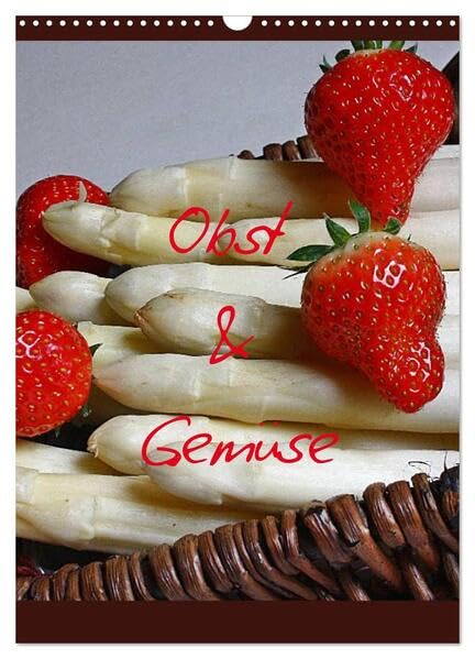 Obst und Gemüse (Wandkalender 2026 DIN A3 hoch), CALVENDO Monatskalender: Vitamine für das ganze Jahr (CALVENDO Lifestyle) Leisure, Home & Garden