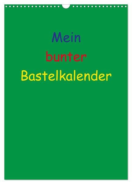 Mein bunter Bastel / Fotokalender (Wandkalender 2026 DIN A3 hoch), CALVENDO Monatskalender: Ein Kalender zum Selbstgestalten (CALVENDO Hobbys) Hobbies & Crafts