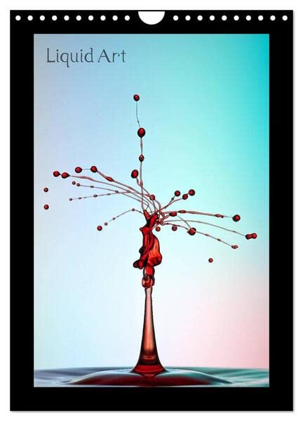 Liquid Art - Wassertropfen in Perfektion (Wandkalender 2026 DIN A4 hoch), CALVENDO Monatskalender: Magische Momente mit Wasser (CALVENDO Kunst) Film, Art & Culture