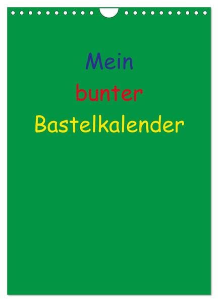 Mein bunter Bastel / Fotokalender (Wandkalender 2026 DIN A4 hoch), CALVENDO Monatskalender: Ein Kalender zum Selbstgestalten (CALVENDO Hobbys) Hobbies & Crafts