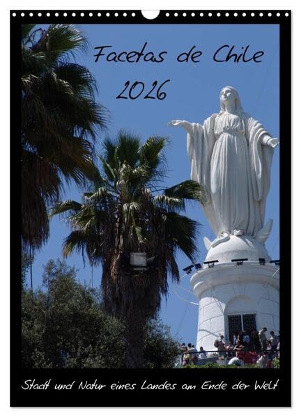 Facetas de Chile (Wandkalender 2026 DIN A3 hoch), CALVENDO Monatskalender: Stadt und Natur eines Landes am Ende der Welt (CALVENDO Orte) Leisure, Home & Garden