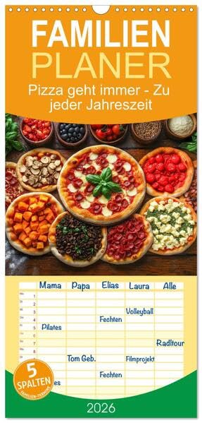 Familienplaner 2026 - Pizza geht immer - Zu jeder Jahreszeit mit 5 Spalten (Wandkalender, 21 x 45 cm) CALVENDO: Entdecke jeden Monat eine saisonale ... für alle Pizza Liebhaber (CALVENDO Lifestyle) Leisure, Home & Garden