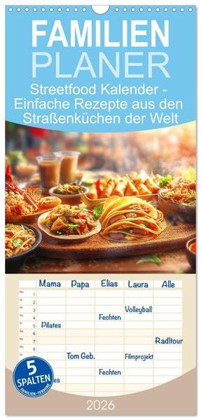 Familienplaner 2026 - Streetfood Kalender - Einfache Rezepte aus den Straßenküchen der Welt mit 5 Spalten (Wandkalender, 21 x 45 cm) CALVENDO: Erlebe ... Ideen für deine Küche. (CALVENDO Lifestyle) Leisure, Home & Garden