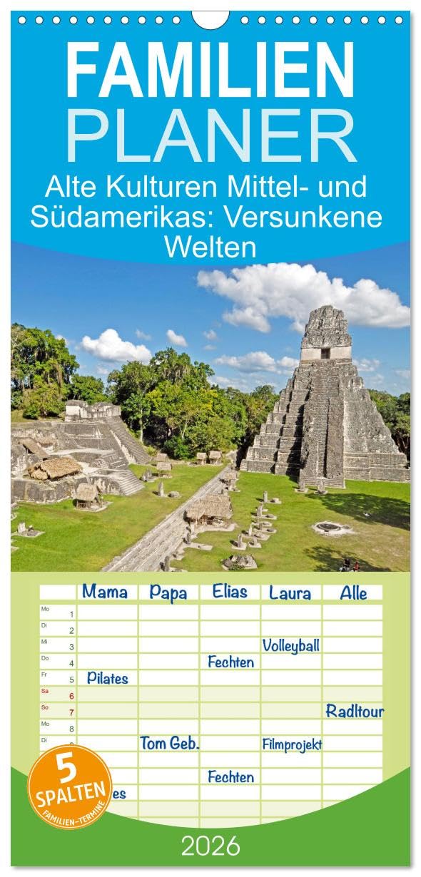Familienplaner 2026 - Alte Kulturen Mittel- und Südamerikas: Versunkene Welten mit 5 Spalten (Wandkalender, 21 cm x 45 cm), CALVENDO Politics & History