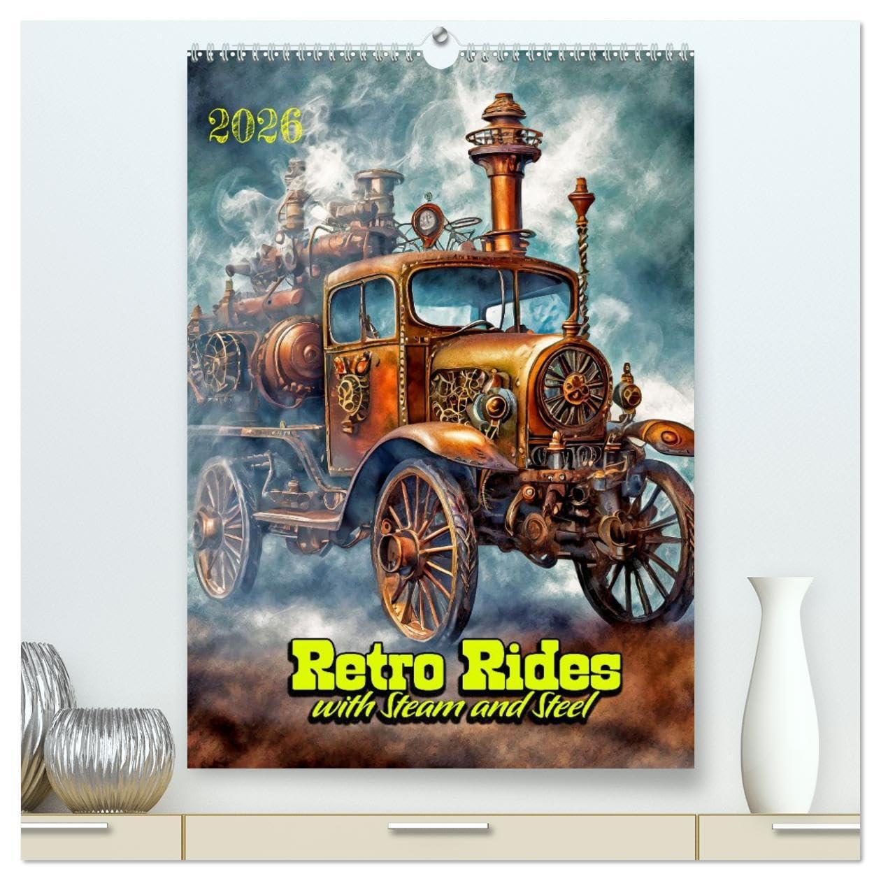 Retro Rides with Steam and Steel (High Quality Premium Wall Calendar 2026 DIN A2 portrait),CALVENDO 12 Month Wall Calendar: Time Traveler's Transport Contemporary literature Books