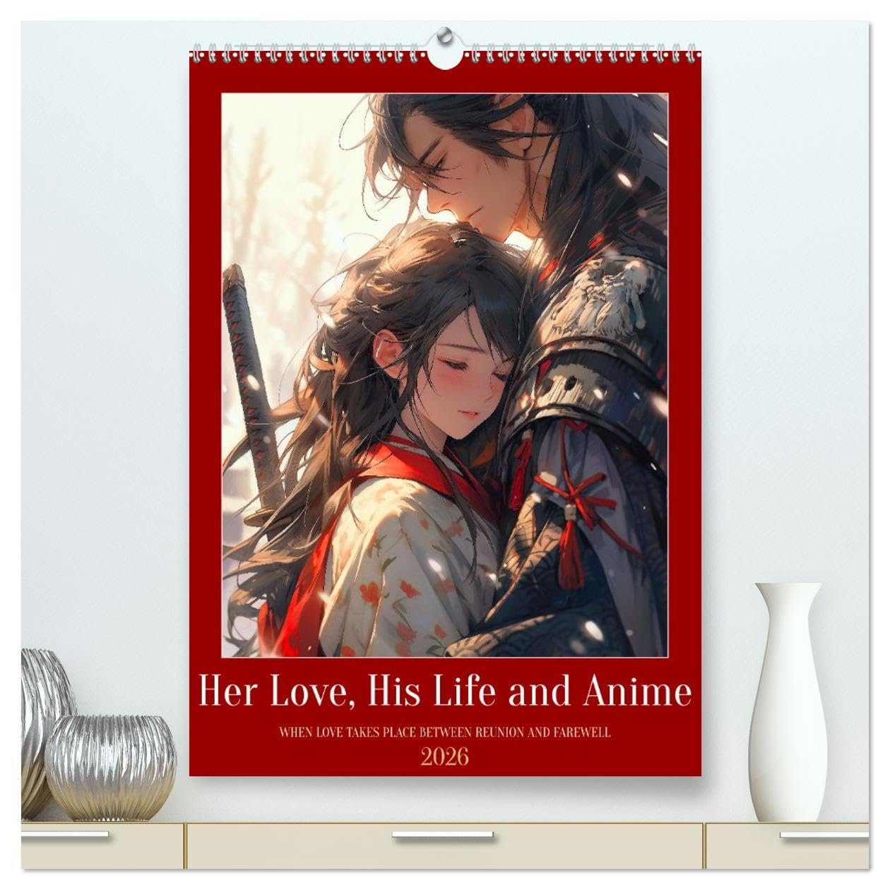 Her Love, His Life and Anime (High Quality Premium Wall Calendar 2026 DIN A2 portrait),CALVENDO 12 Month Wall Calendar: Various love scenes captured in the popular anime manga style Social Sciences