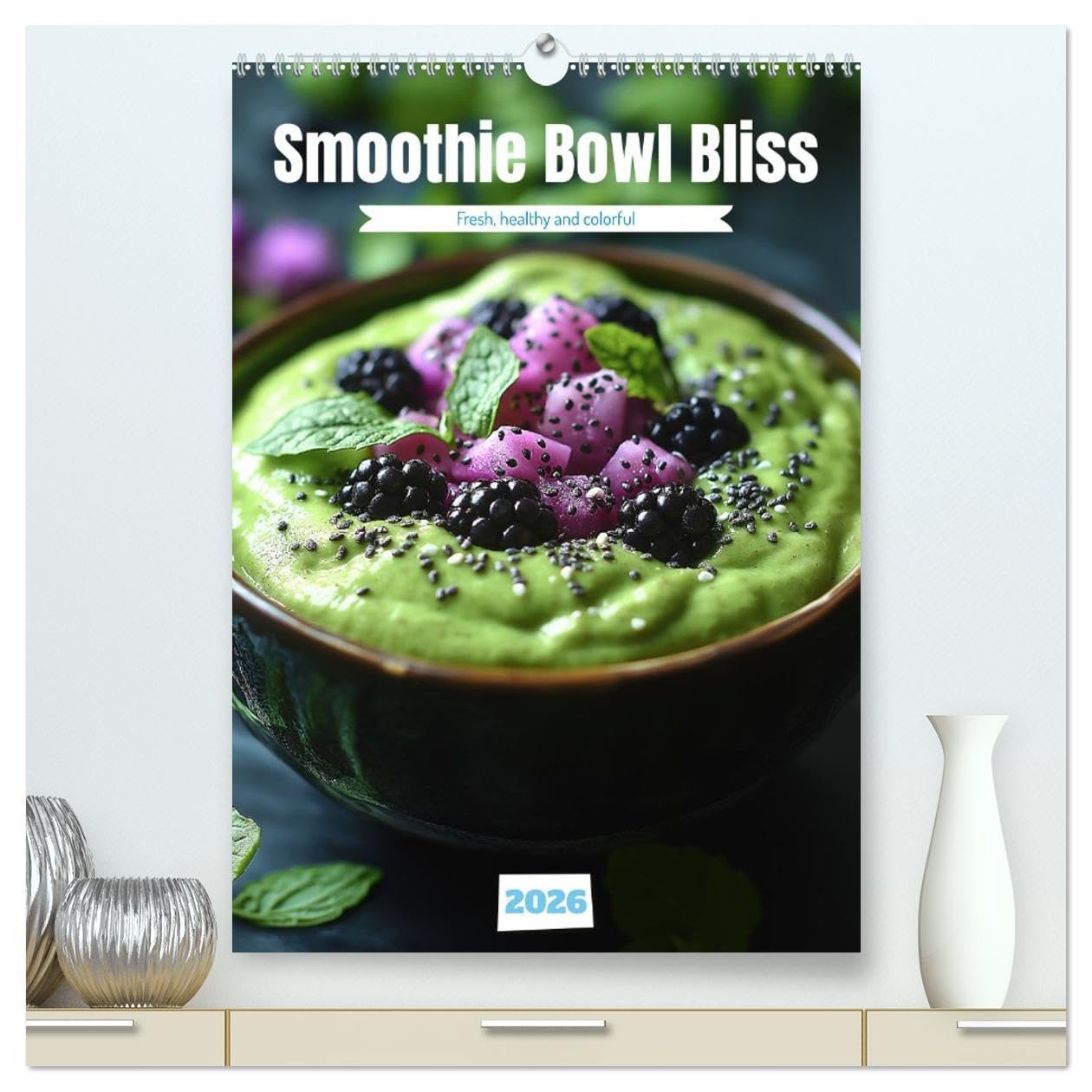 Smoothie Bowl Bliss (High Quality Premium Wall Calendar 2026 DIN A2 portrait),CALVENDO 12 Month Wall Calendar: A Colorful Journey to Health Social Sciences