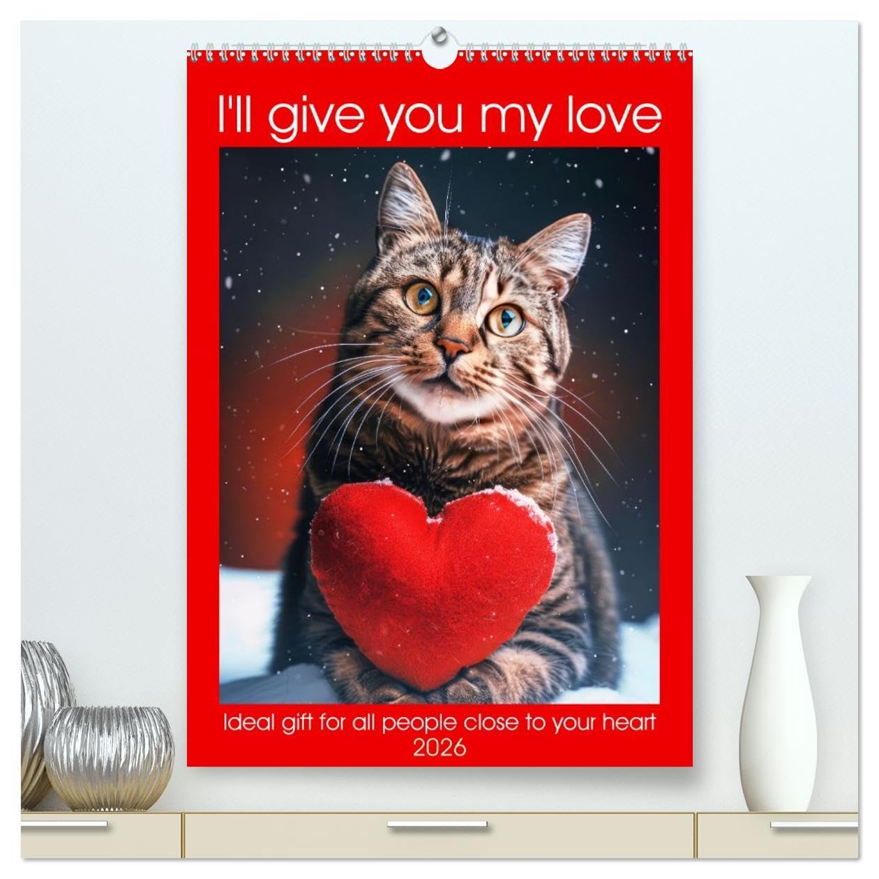 I'll give you my love (High Quality Premium Wall Calendar 2026 DIN A2 portrait),CALVENDO 12 Month Wall Calendar: Funny animals show you the love with a heart and cool phrases Books