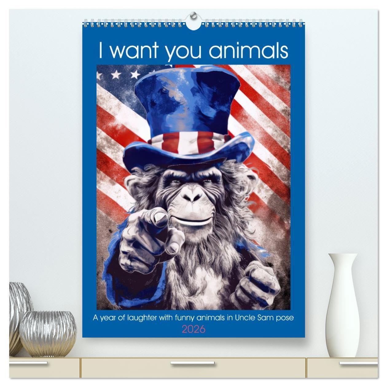 I want you animals (High Quality Premium Wall Calendar 2026 DIN A2 portrait),CALVENDO 12 Month Wall Calendar: A year of laughter with funny animals in Uncle Sam pose Books