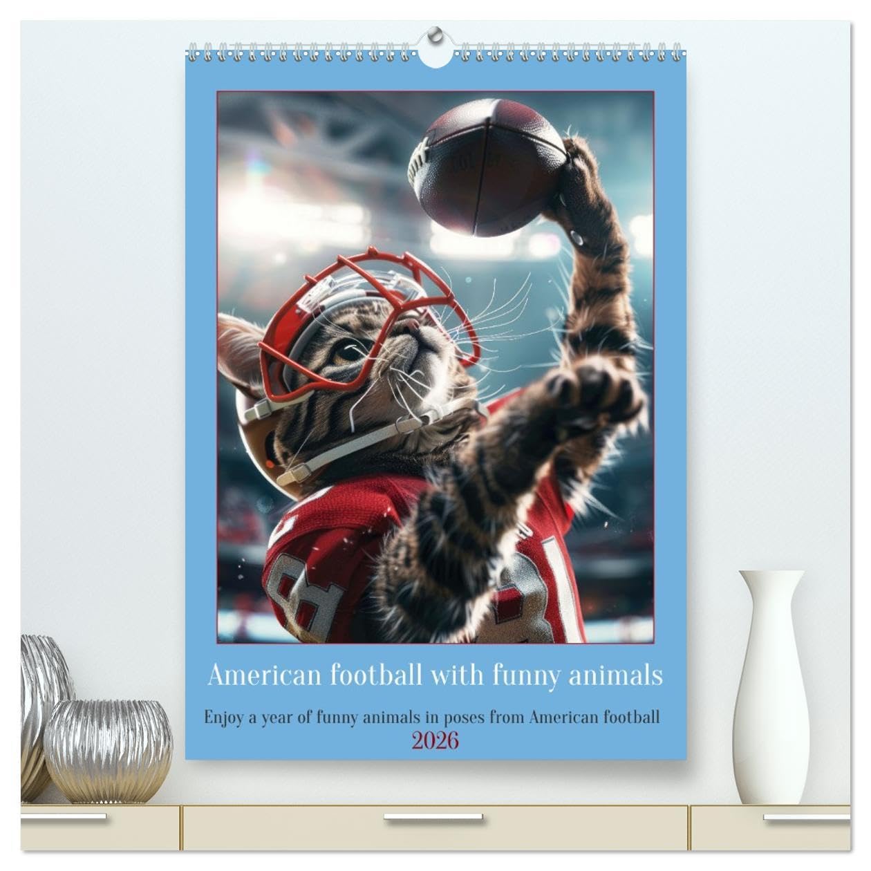 American football with funny animals (High Quality Premium Wall Calendar 2026 DIN A2 portrait),CALVENDO 12 Month Wall Calendar: Enjoy a year of funny animals in poses from American football Leisure & Fun