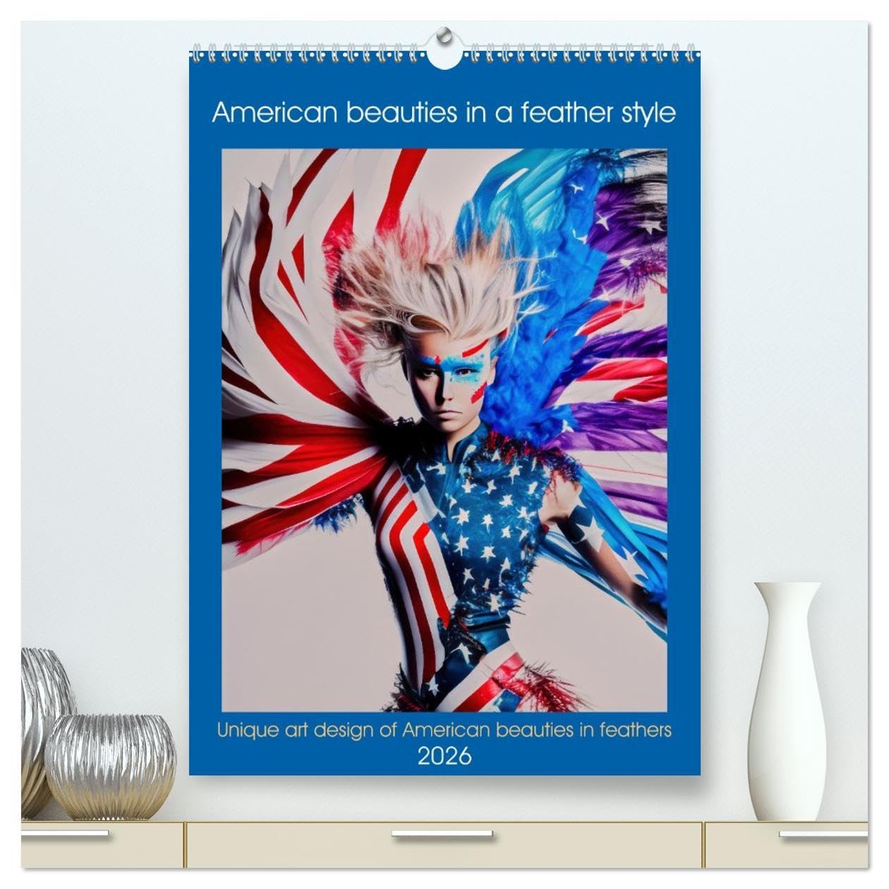 American beauties in a feather style (High Quality Premium Wall Calendar 2026 DIN A2 portrait),CALVENDO 12 Month Wall Calendar: Unique art design of American beauties in feathers Social Sciences