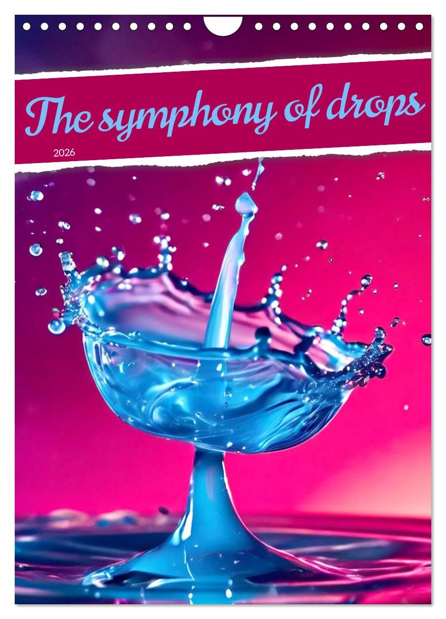 The symphony of drops (Wall Calendar 2026 DIN A4 portrait), CALVENDO 12 Month Wall Calendar: Dive into a world of aquatic sensations. Film, Art & Culture