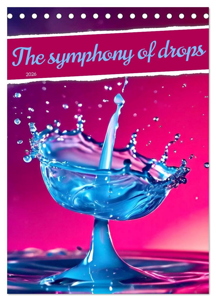 The symphony of drops (Desk Calendar 2026 DIN A5 portrait), CALVENDO 12 Month DeskCalendar: Dive into a world of aquatic sensations. Film, Art & Culture