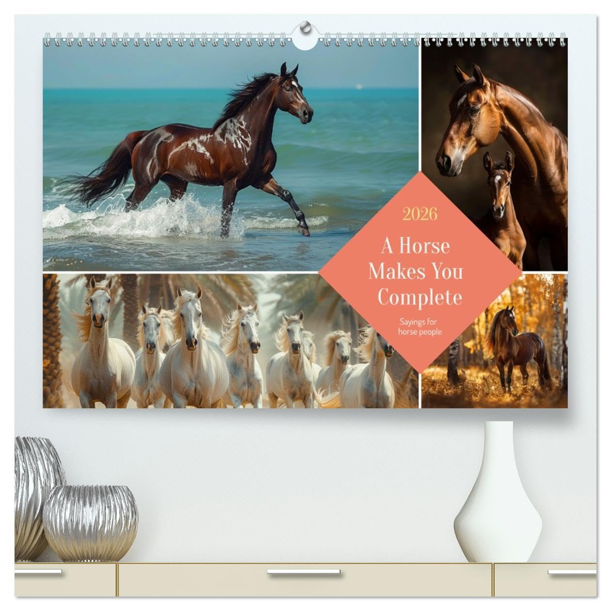A Horse Makes You Complete (High Quality Premium Wall Calendar 2026 DIN A2 landscape),CALVENDO 12 Month Wall Calendar: Wise words, beguiling images for horse lovers and riders Social Sciences