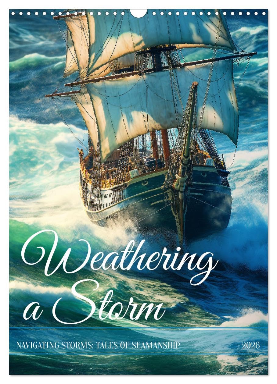 Weathering a Storm (Wall Calendar 2026 DIN A3 portrait), CALVENDO 12 Month Wall Calendar: Set sail on a journey of adventure and beauty Books