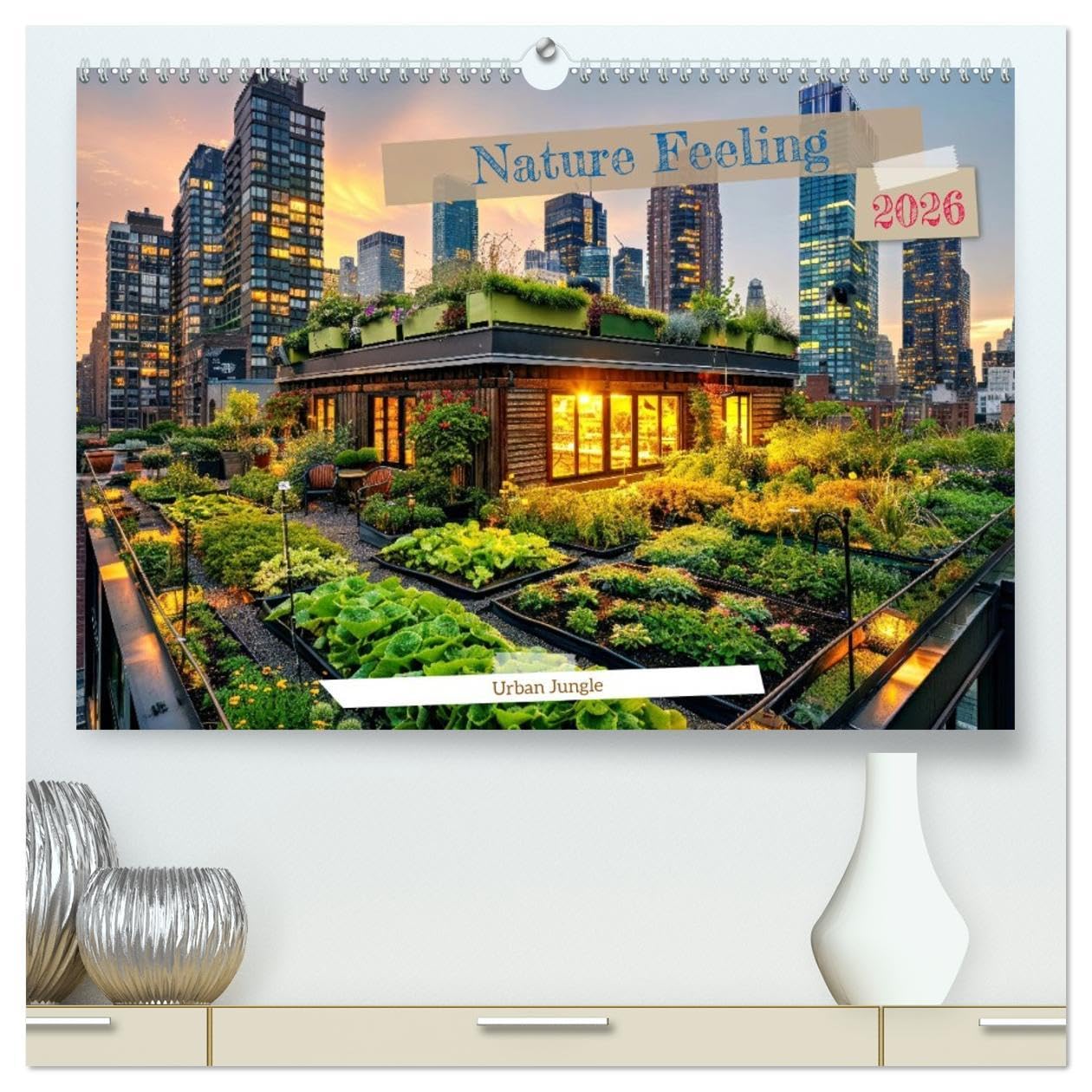 Nature Feeling - Urban Jungle (High Quality Premium Wall Calendar 2026 DIN A2 landscape),CALVENDO 12 Month Wall Calendar: Embrace the serenity of nature amidst the bustling rhythm of the urban jungle Books