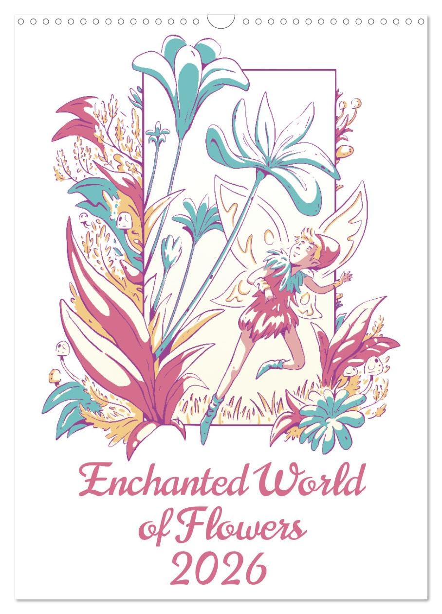Enchanted World of Flowers (Wall Calendar 2026 DIN A3 portrait), CALVENDO 12 Month Wall Calendar: Immerse yourself in an enchanting world where illustrated flowers come to life with delicate fairies. Social Sciences