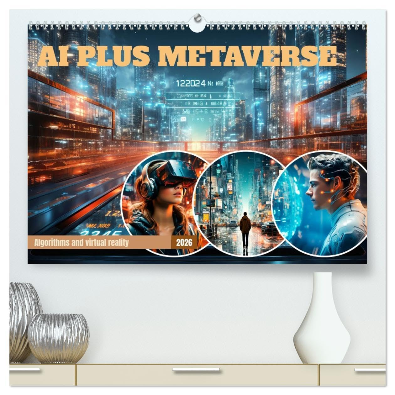 AI PLUS METAVERSE Algorithms and virtual reality (High Quality Premium Wall Calendar 2026 DIN A2 landscape),CALVENDO 12 Month Wall Calendar: Abstract view on the modern subject Contemporary literature