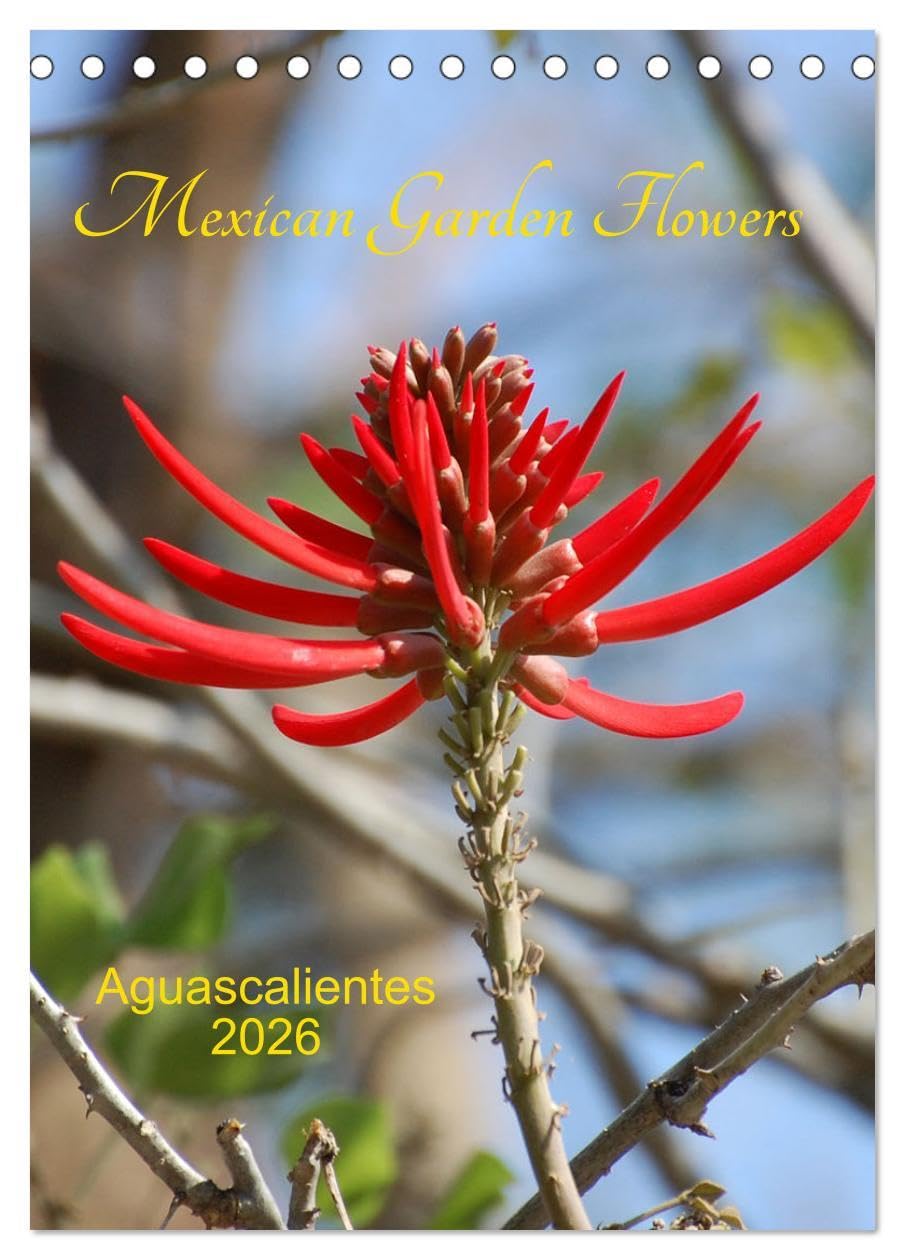 Mexican Garden Flowers - Aguascalientes (Desk Calendar 2026 DIN A5 portrait), CALVENDO 12 Month DeskCalendar: Aguascalientes is located in ... climate consisting of forest and grasslands. Film, Art & Culture