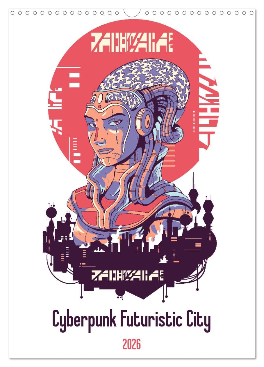 Cyberpunk Futuristic City (Wall Calendar 2026 DIN A3 portrait), CALVENDO 12 Month Wall Calendar: Cyberpunk: A world of futuristic robots, cyborgs, and sci-fi action. Natural Sciences