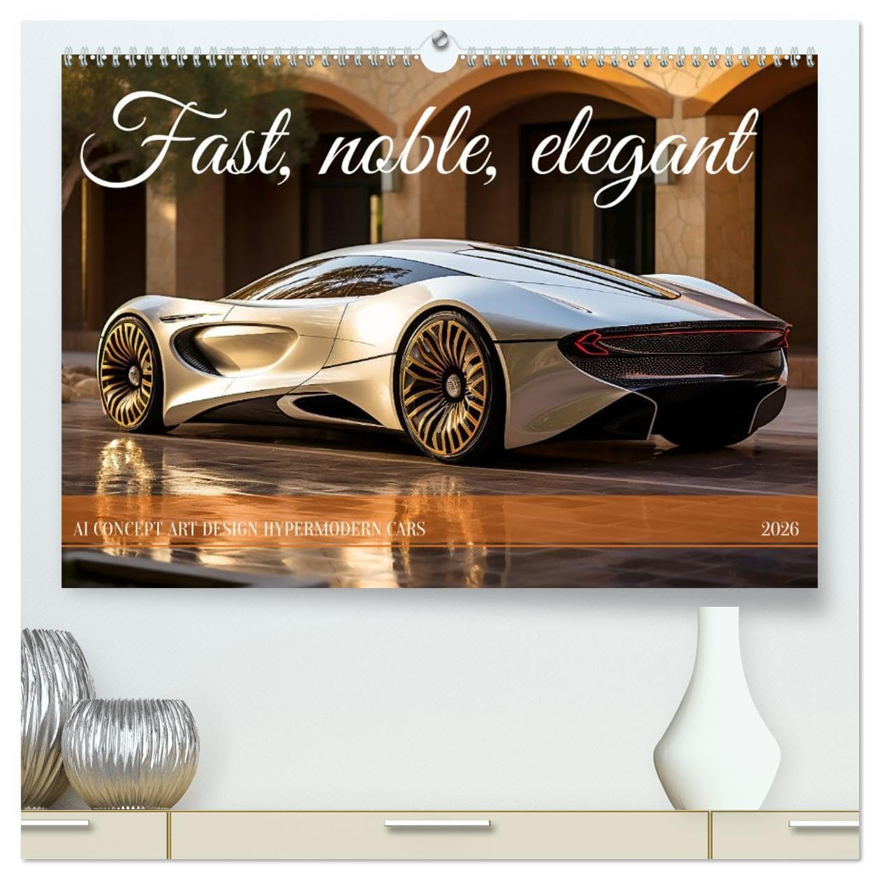 Fast, noble, elegant (High Quality Premium Wall Calendar 2026 DIN A2 landscape),CALVENDO 12 Month Wall Calendar: Dreams of elegance, aesthetics and passion Leisure & Fun