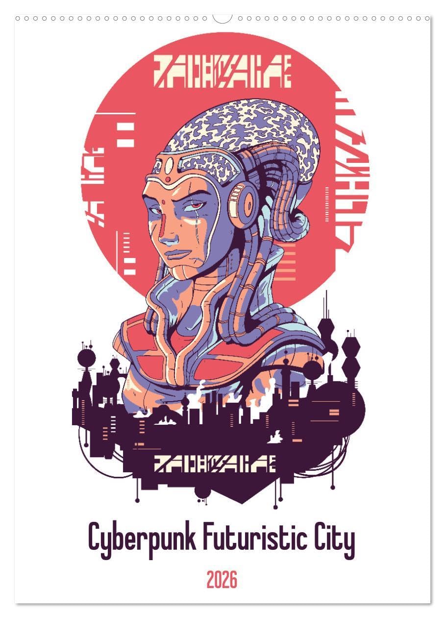 Cyberpunk Futuristic City (Wall Calendar 2026 DIN A2 portrait), CALVENDO 12 Month Wall Calendar: Cyberpunk: A world of futuristic robots, cyborgs, and sci-fi action. Natural Sciences