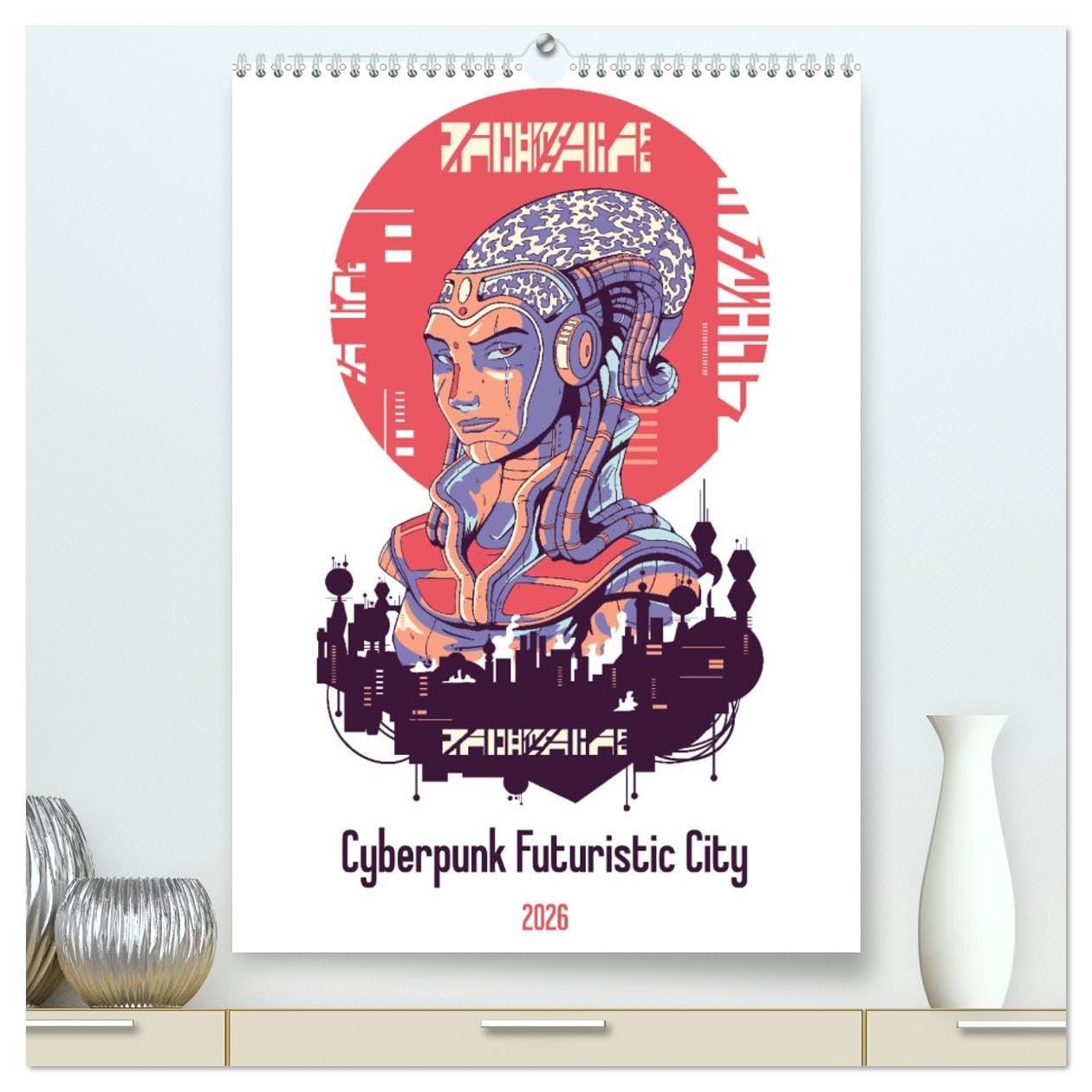 Cyberpunk Futuristic City (High Quality Premium Wall Calendar 2026 DIN A2 portrait),CALVENDO 12 Month Wall Calendar: Cyberpunk: A world of futuristic robots, cyborgs, and sci-fi action. Natural Sciences
