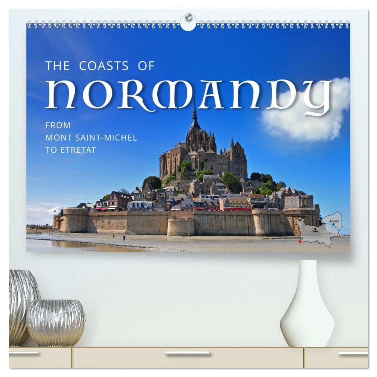 The Coasts of Normandy from Mont Saint-Michel to Étretat (High Quality Premium Wall Calendar 2026 DIN A2 landscape),CALVENDO 12 Month Wall Calendar: ... picturesque spots along the Normandy Coasts! Leisure, Home & Garden