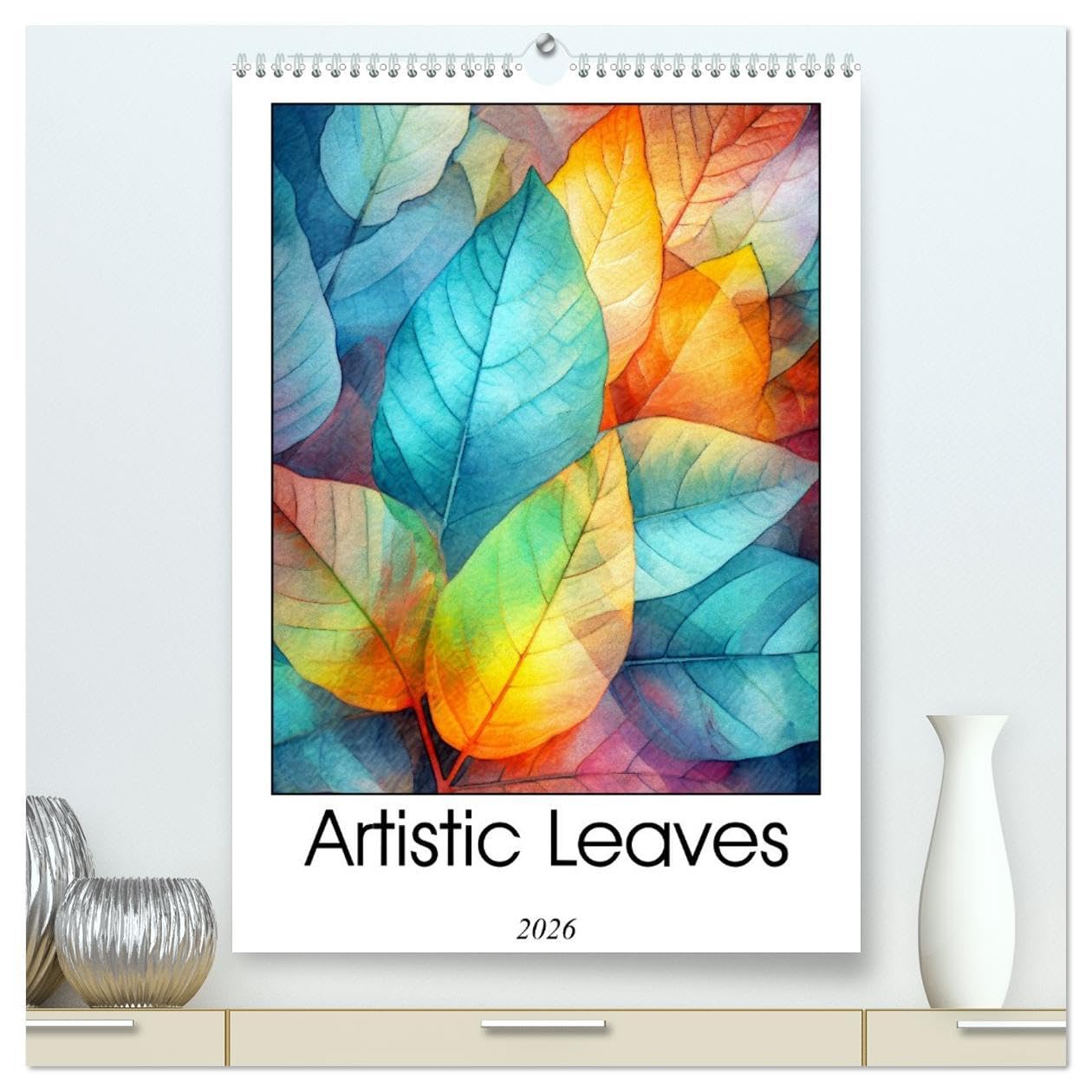 Artistic Leaves (High Quality Premium Wall Calendar 2026 DIN A2 portrait),CALVENDO 12 Month Wall Calendar: Discover the mesmerizing beauty of Artistic ... foliage, vibrant yet softly subdued. Business & Technology
