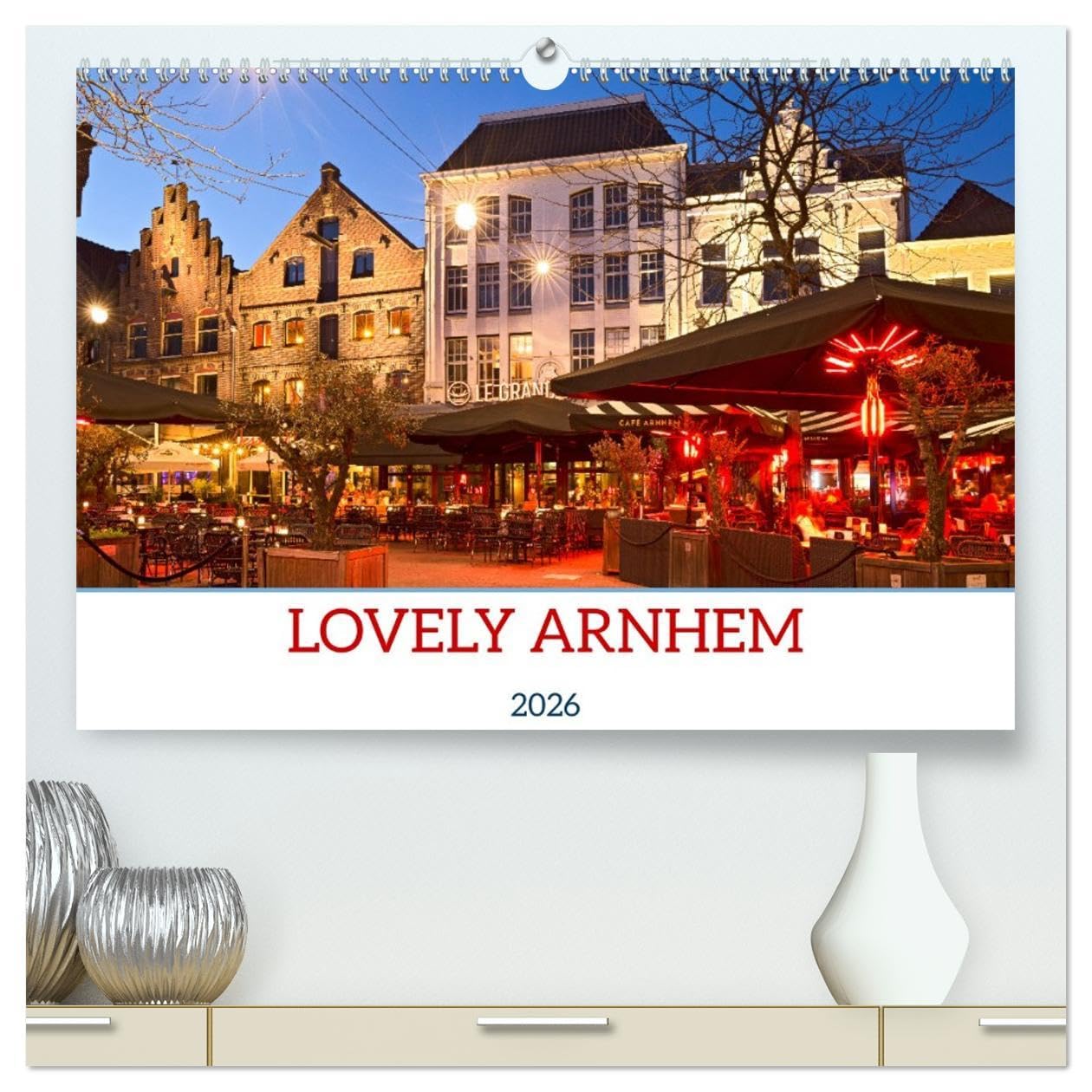 LOVELY ARNHEM (High Quality Premium Wall Calendar 2026 DIN A2 landscape),CALVENDO 12 Month Wall Calendar: Arnhem - Enchanting old town, beautiful parks and impressive works of art Books