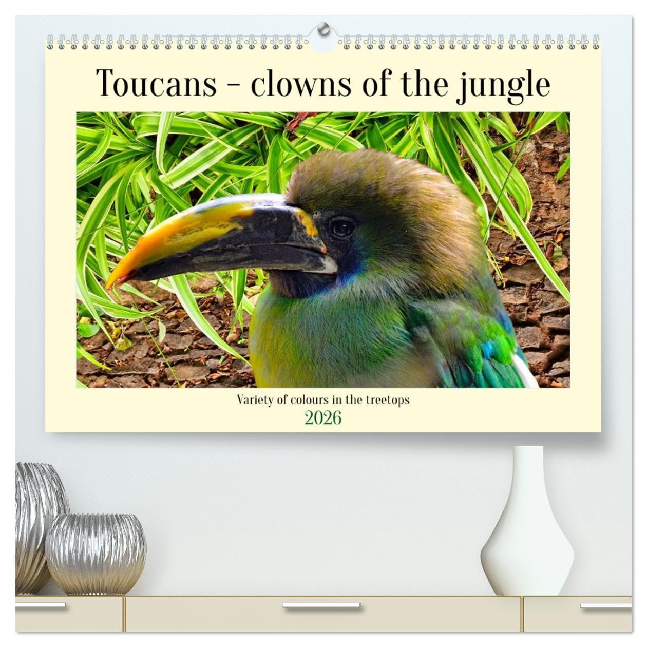 Toucans - clowns of the jungle (High Quality Premium Wall Calendar 2026 DIN A2 landscape),CALVENDO 12 Month Wall Calendar: Variety of colours in the treetops Natural Sciences