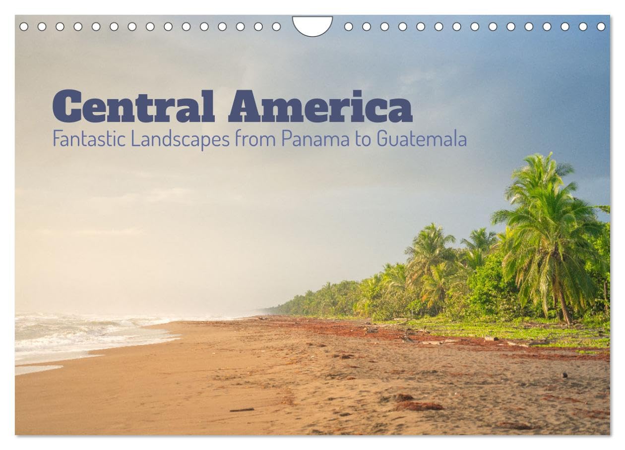 Central America - Fantastic Landscapes from Panama to Guatemala (Wall Calendar 2026 DIN A4 landscape), CALVENDO 12 Month Wall Calendar: A journey between the Caribbean and the Pacific Leisure, Home & Garden