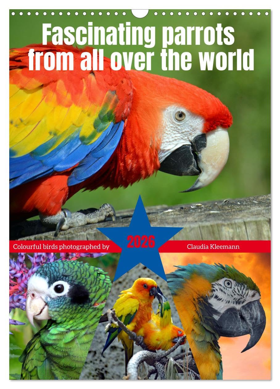 Fascinating parrots from all over the world (Wall Calendar 2026 DIN A3 portrait), CALVENDO 12 Month Wall Calendar: A wonder in what sizes and colours nature presents parrots. Natural Sciences