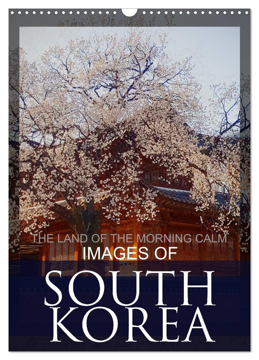 IMAGES OF SOUTH KOREA, THE LAND OF THE MORNING CALM (Wall Calendar 2026 DIN A3 portrait), CALVENDO 12 Month Wall Calendar: South Korean Travel Destinations Leisure, Home & Garden