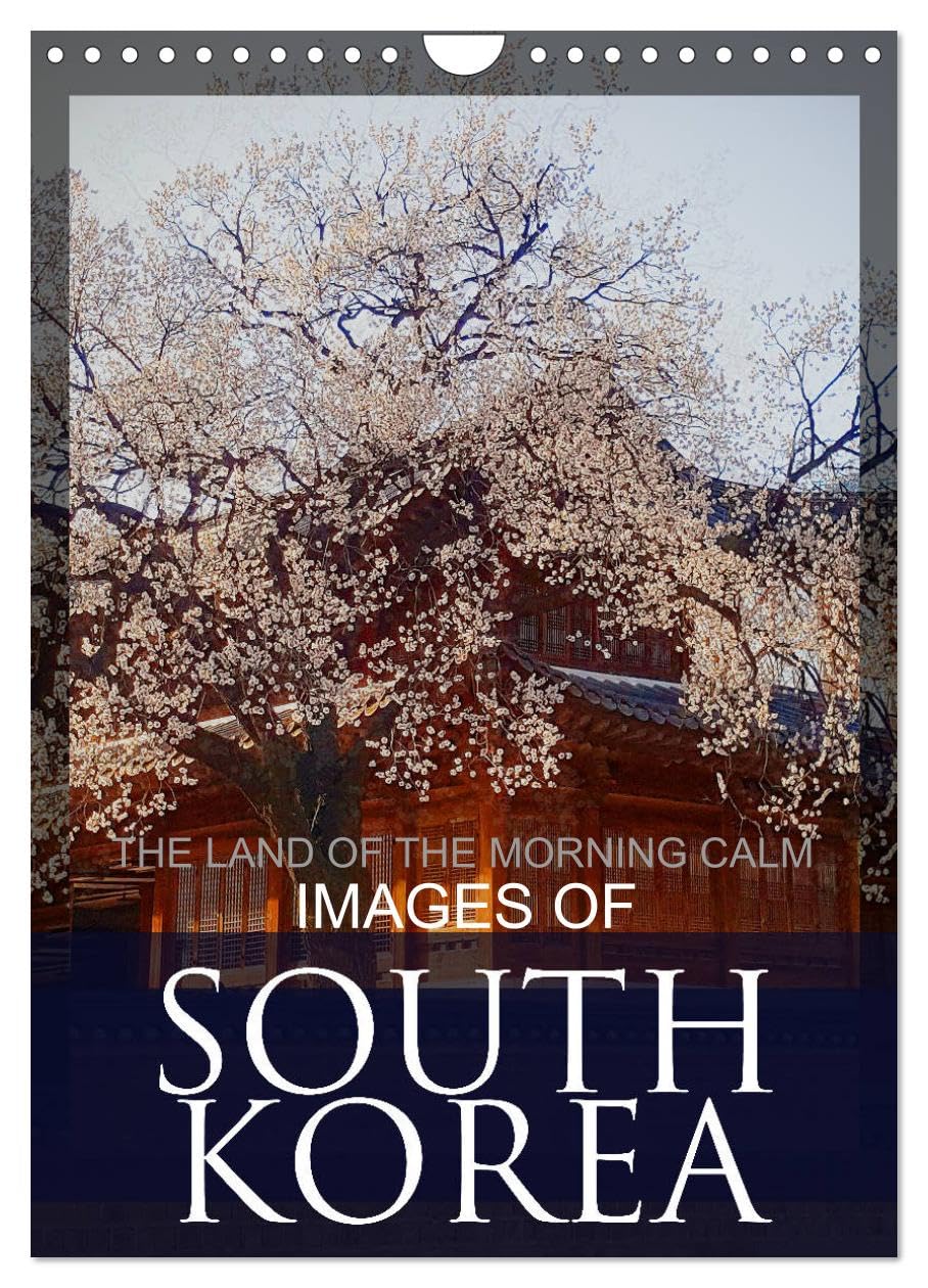 IMAGES OF SOUTH KOREA, THE LAND OF THE MORNING CALM (Wall Calendar 2026 DIN A4 portrait), CALVENDO 12 Month Wall Calendar: South Korean Travel Destinations Leisure, Home & Garden