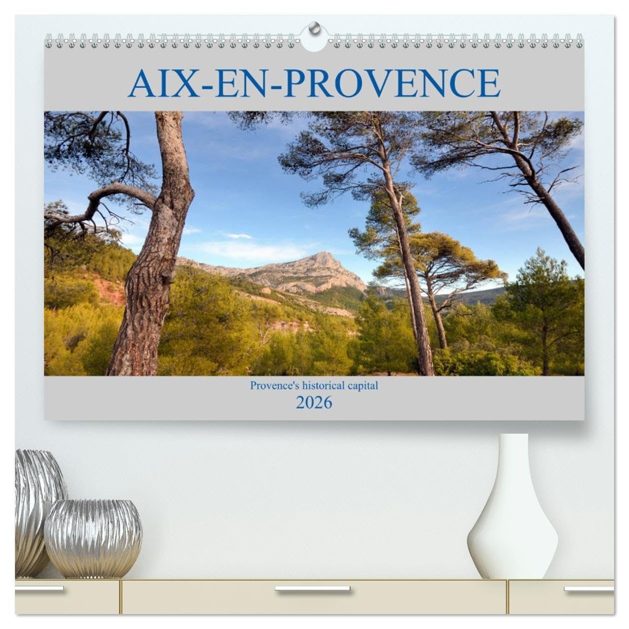 Aix-en-Provence, Provence's historical capital (High Quality Premium Wall Calendar 2026 DIN A2 landscape),CALVENDO 12 Month Wall Calendar: A ... the streets and sites of Aix-en-Provence Leisure, Home & Garden