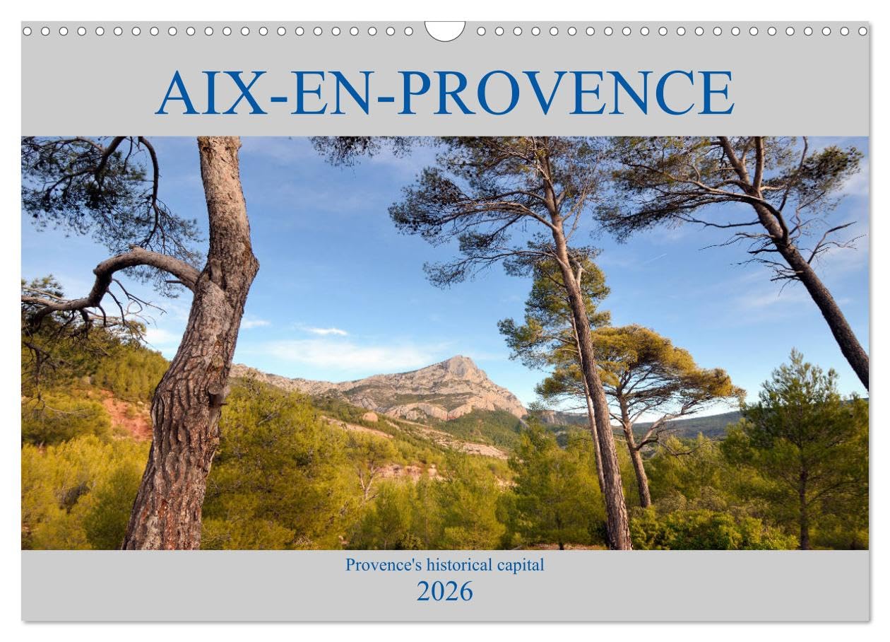 Aix-en-Provence, Provence's historical capital (Wall Calendar 2026 DIN A3 landscape), CALVENDO 12 Month Wall Calendar: A photographic tour around the streets and sites of Aix-en-Provence Leisure, Home & Garden