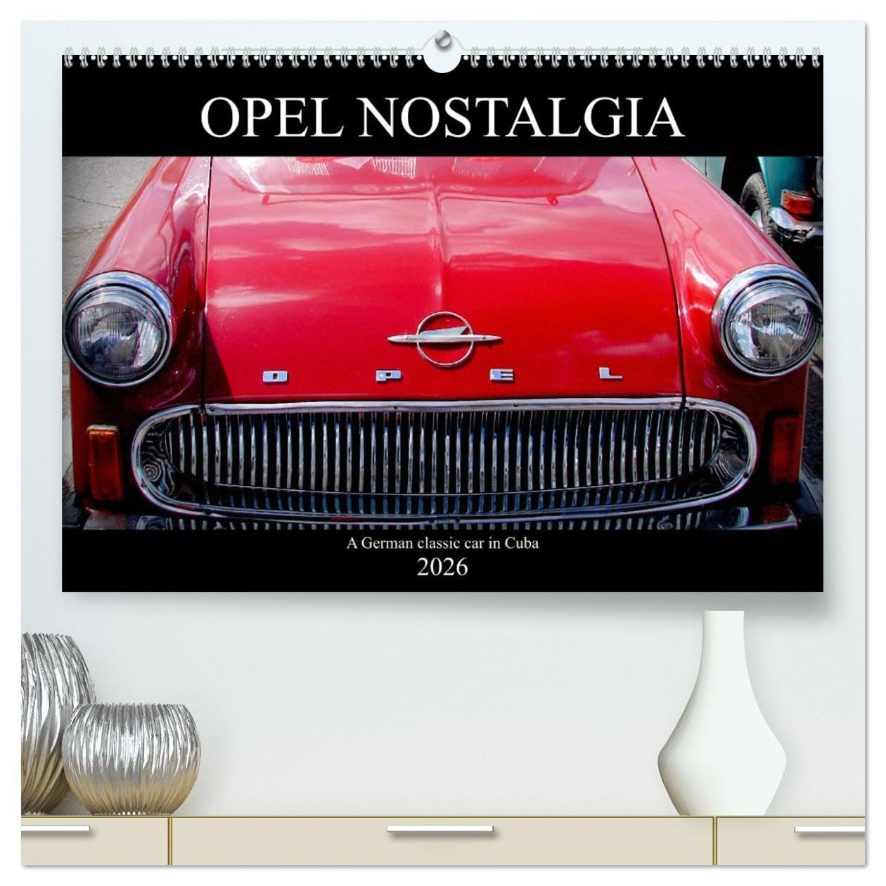 Opel Nostalgia (High Quality Premium Wall Calendar 2026 DIN A2 landscape),CALVENDO 12 Month Wall Calendar: A German classic car in Cuba Books
