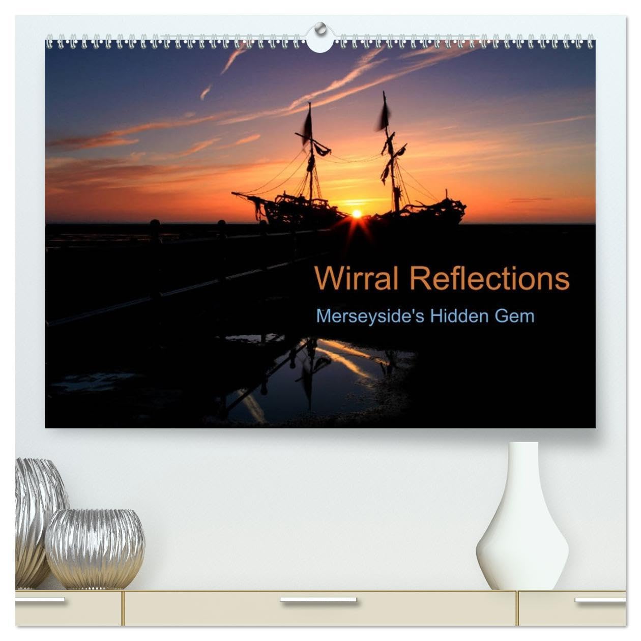 Wirral Reflections (High Quality Premium Wall Calendar 2026 DIN A2 landscape),CALVENDO 12 Month Wall Calendar: Merseyside's hidden gem Photography