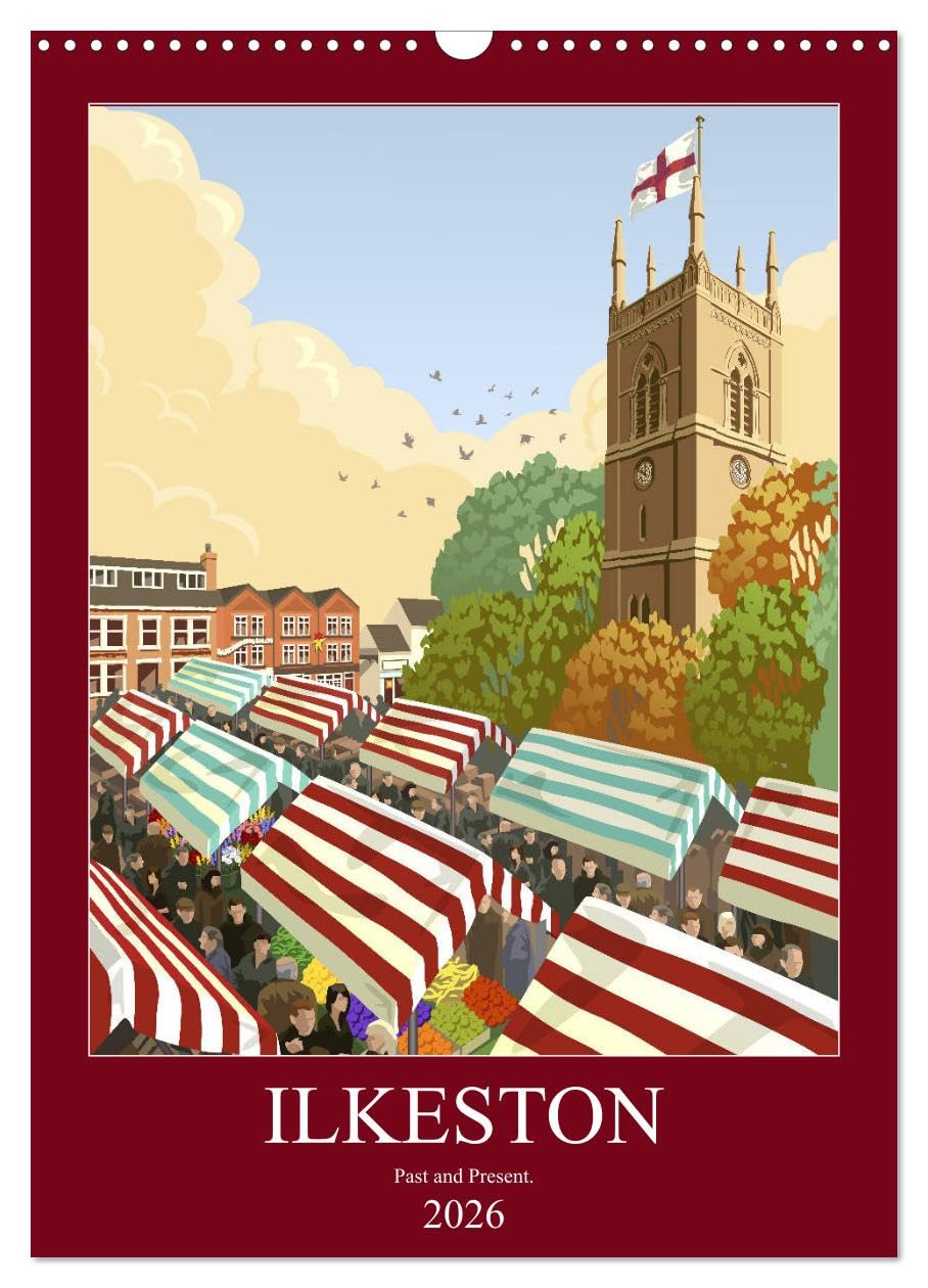 Ilkeston, Past and Present (Wall Calendar 2026 DIN A3 portrait), CALVENDO 12 Month Wall Calendar: Illustrated views of Ilkeston, past and present. Film, Art & Culture