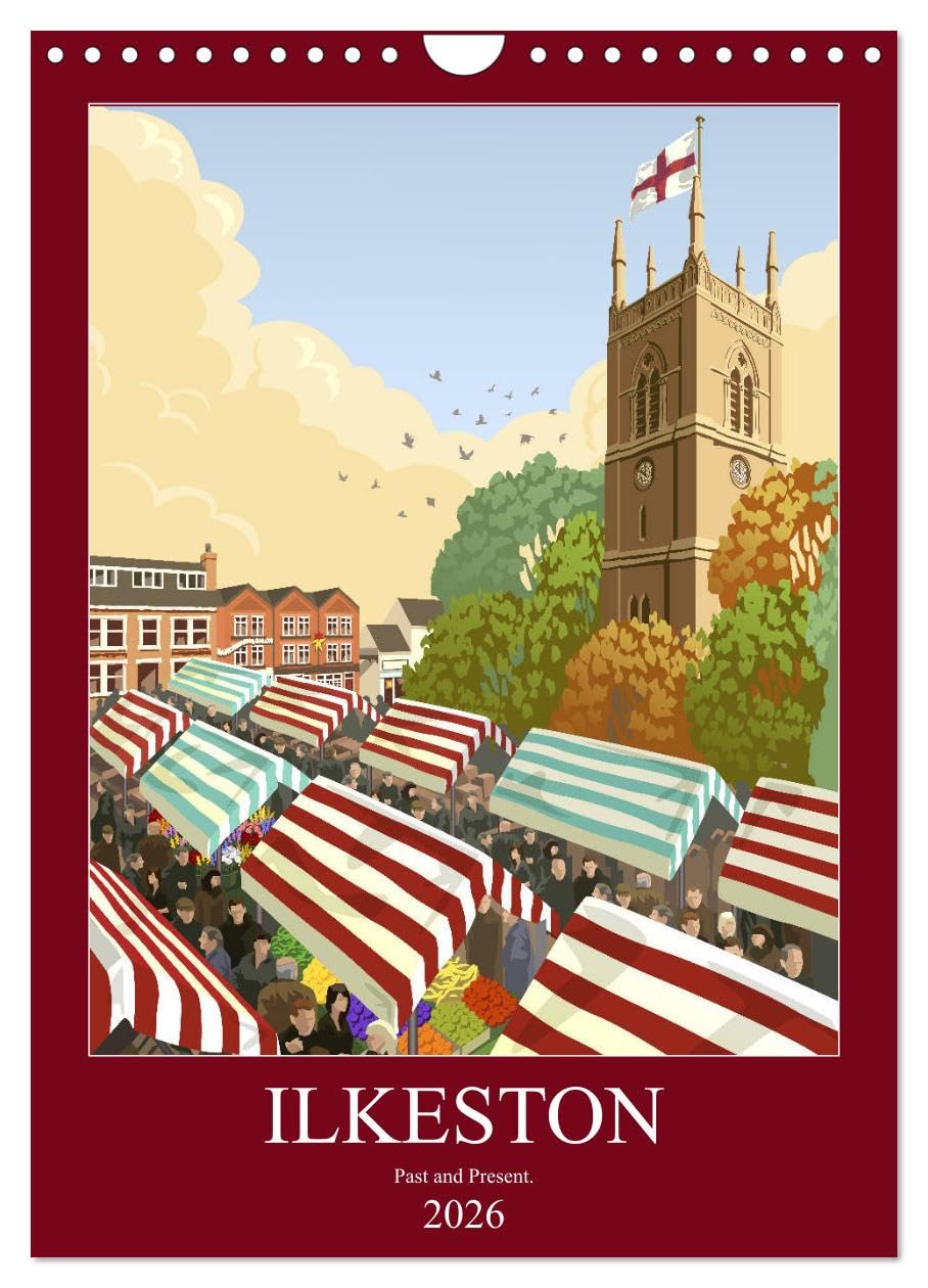 Ilkeston, Past and Present (Wall Calendar 2026 DIN A4 portrait), CALVENDO 12 Month Wall Calendar: Illustrated views of Ilkeston, past and present. Film, Art & Culture