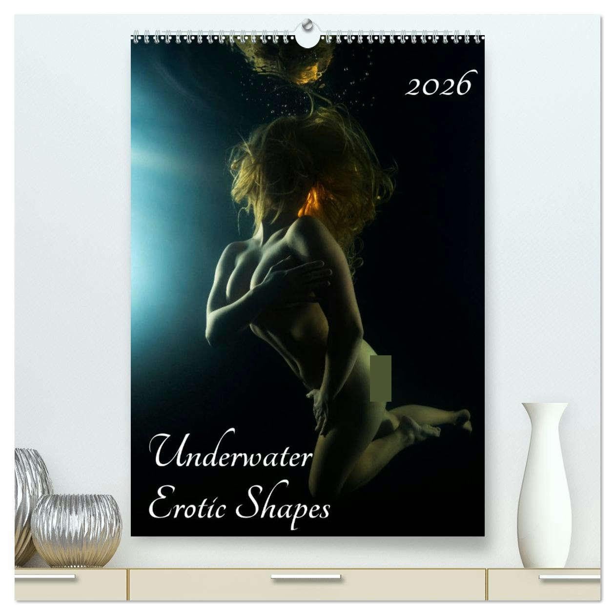 Underwater Erotic Shapes (High Quality Premium Wall Calendar 2026 DIN A2 portrait),CALVENDO 12 Month Wall Calendar: Fine art underwater nude photography Photography