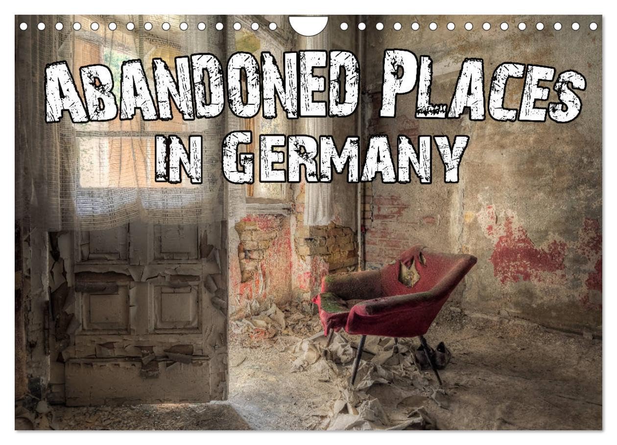 Abandoned Places in Germany (Wall Calendar 2026 DIN A4 landscape), CALVENDO 12 Month Wall Calendar: A fascinating view into a forgotten world. Leisure, Home & Garden