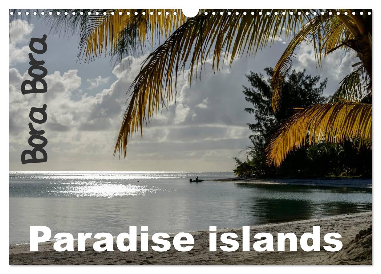 Bora Bora, Paradise islands (Wall Calendar 2026 DIN A3 landscape), CALVENDO 12 Month Wall Calendar: The best of French polynesia islands Social Sciences