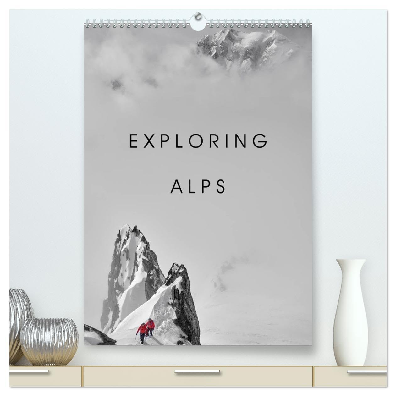 EXPLORING ALPS (High Quality Premium Wall Calendar 2026 DIN A2 portrait),CALVENDO 12 Month Wall Calendar: A visual story of human audacity Film, Art & Culture